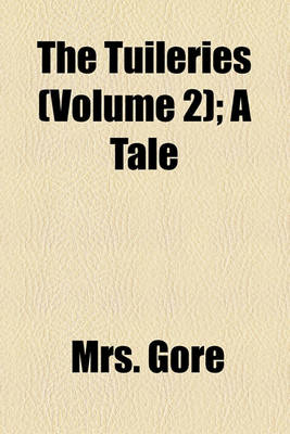 Book cover for The Tuileries (Volume 2); A Tale