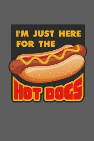 Cover of I'm Just Here for the Hot Dogs