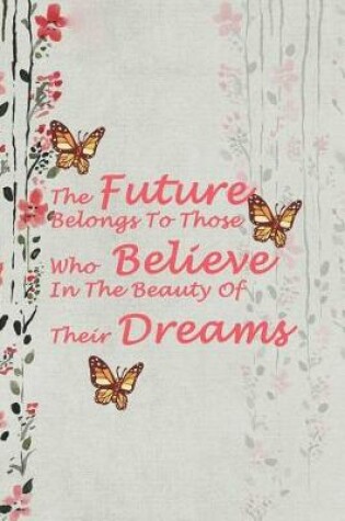 Cover of The Future Belongs To Those Who Believe In The Beauty Of Their Dreams