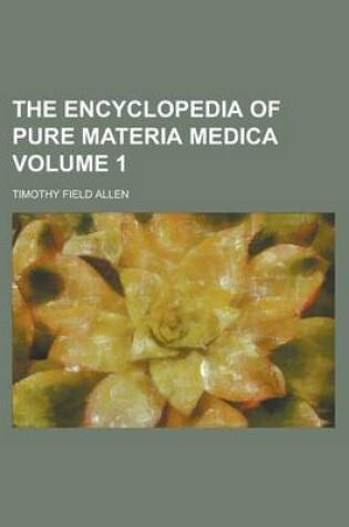 Cover of The Encyclopedia of Pure Materia Medica Volume 1