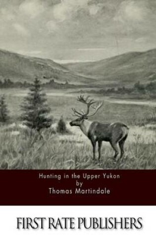 Cover of Hunting in the Upper Yukon