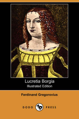 Book cover for Lucretia Borgia (Illustrated Edition) (Dodo Press)