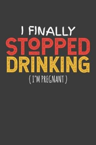 Cover of I Finally Stopped Drinking (I'm Pregnant)