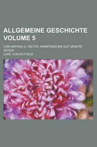 Cover of Allgemeine Geschichte; Vom Anfang D. Histor. Kenntniss Bis Auf Unsere Zeiten Volume 5