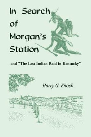 Cover of In Search of Morgan's Station and The Last Indian Raid in Kentucky