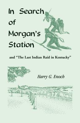 Book cover for In Search of Morgan's Station and The Last Indian Raid in Kentucky