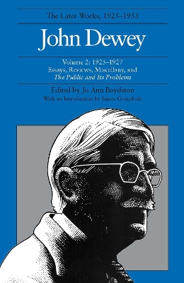 Book cover for The Collected Works of John Dewey v. 2; 1925-1927, Essays, Reviews, Miscellany, and the Public and Its Problems