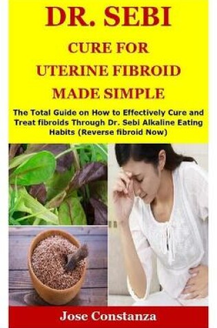 Cover of Dr. Sebi Cure for Uterine Fibroid Made Simple