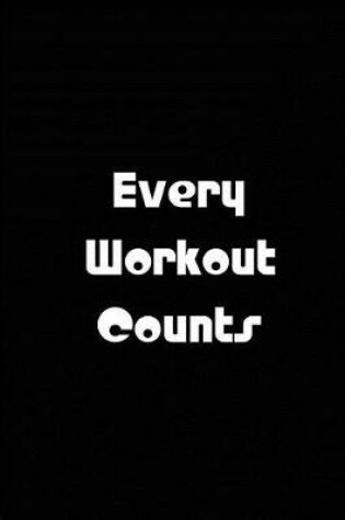 Cover of Every Workout Counts - Black Notebook / Extended Lined Pages / Soft Matte Cover