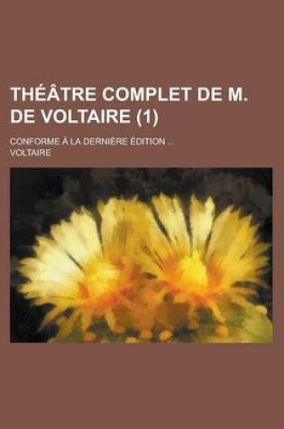 Cover of Theatre Complet de M. de Voltaire; Conforme a la Derniere Edition ... (1)