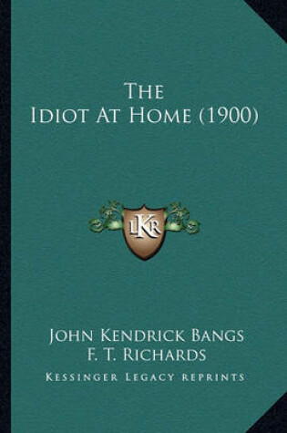 Cover of The Idiot at Home (1900) the Idiot at Home (1900)