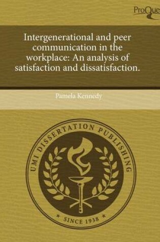 Cover of Intergenerational and Peer Communication in the Workplace: An Analysis of Satisfaction and Dissatisfaction