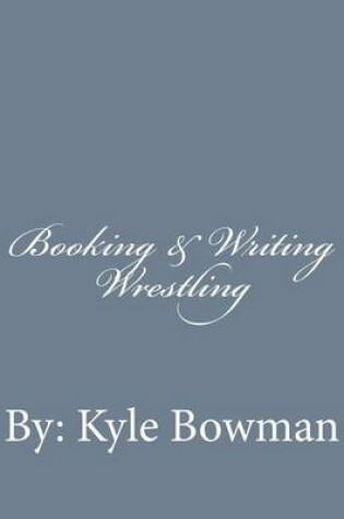 Cover of Booking & Writing Wrestling