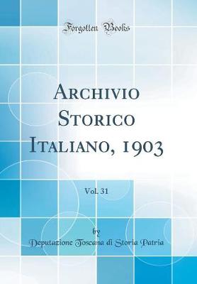 Book cover for Archivio Storico Italiano, 1903, Vol. 31 (Classic Reprint)