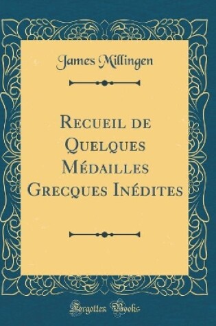 Cover of Recueil de Quelques Médailles Grecques Inédites (Classic Reprint)