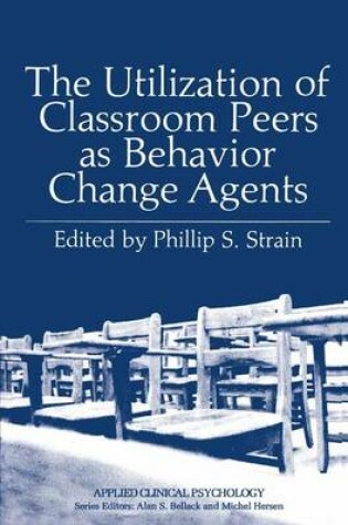 Cover of The Utilization of Classroom Peers as Behavior Change Agents