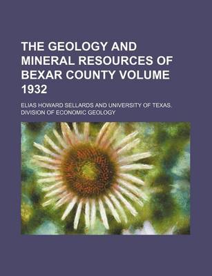 Book cover for The Geology and Mineral Resources of Bexar County Volume 1932