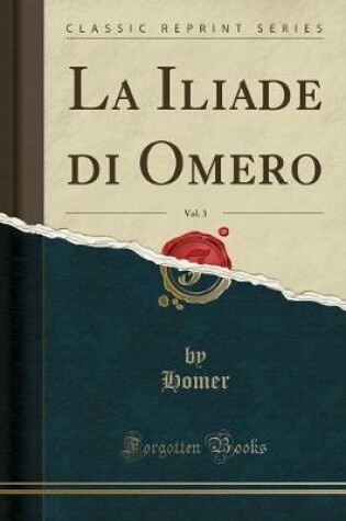 Cover of La Iliade Di Omero, Vol. 3 (Classic Reprint)