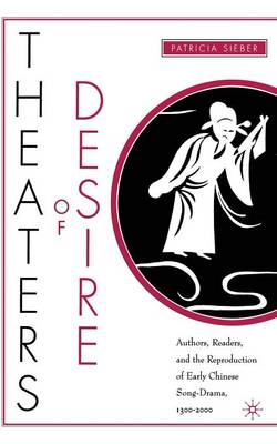 Cover of Theaters of Desire: Authors, Readers, and the Reproduction of Early Chinese Song-Drama, 1300-2000