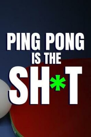 Cover of Ping Pong Is The Sh*t