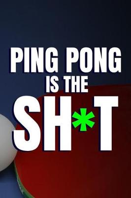 Book cover for Ping Pong Is The Sh*t