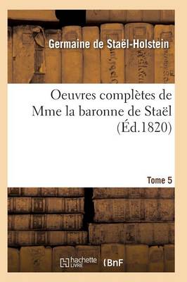 Cover of Oeuvres Complètes de Mme La Baronne de Staël. Tome 5