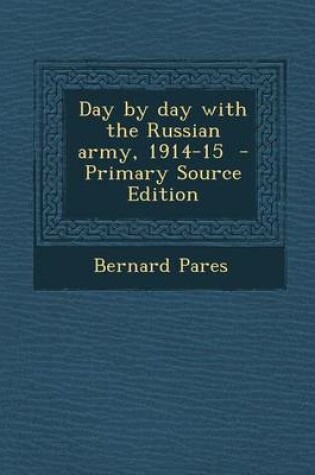 Cover of Day by Day with the Russian Army, 1914-15 - Primary Source Edition