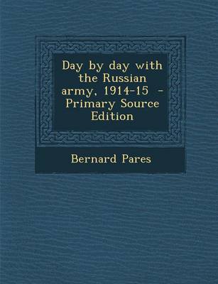 Book cover for Day by Day with the Russian Army, 1914-15 - Primary Source Edition