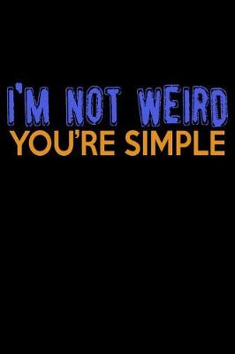 Book cover for I'm Not Weird You're Simple
