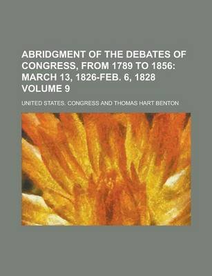 Book cover for Abridgment of the Debates of Congress, from 1789 to 1856 Volume 9