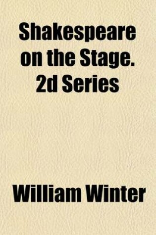 Cover of Shakespeare on the Stage. 2D Series Volume 2, PT. 4