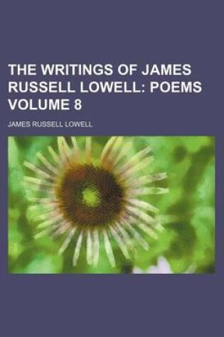Cover of The Writings of James Russell Lowell; Poems Volume 8