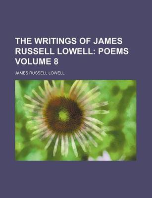 Book cover for The Writings of James Russell Lowell; Poems Volume 8