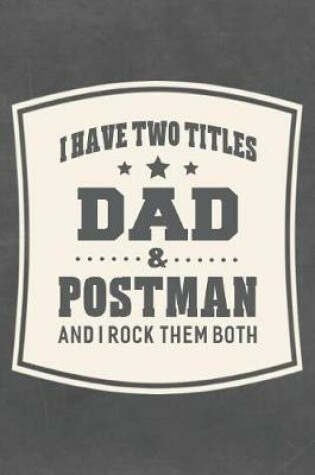 Cover of I Have Two Titles Dad & Postman And I Rock Them Both