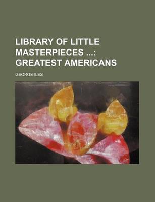 Book cover for Library of Little Masterpieces; Greatest Americans
