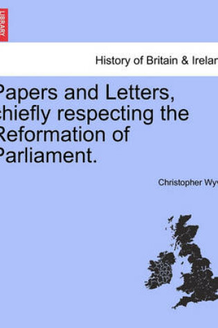 Cover of Papers and Letters, Chiefly Respecting the Reformation of Parliament.