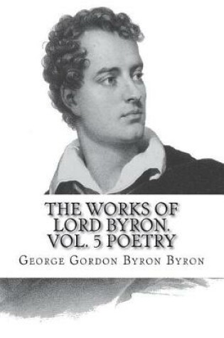 Cover of The Works of Lord Byron. Vol. 5 Poetry