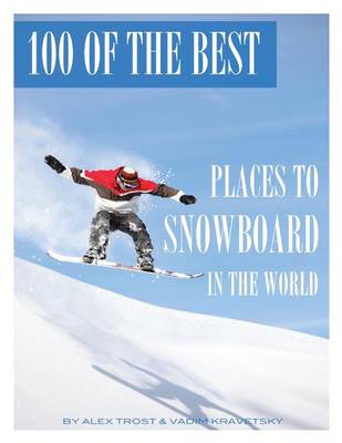 Book cover for 100 of the Best Places to Snowboard In the World