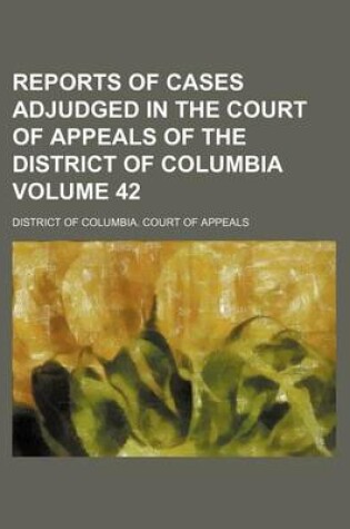 Cover of Reports of Cases Adjudged in the Court of Appeals of the District of Columbia Volume 42