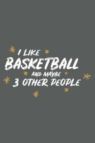 Cover of I Like Basketball and Maybe 3 Other People