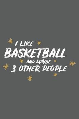 Book cover for I Like Basketball and Maybe 3 Other People