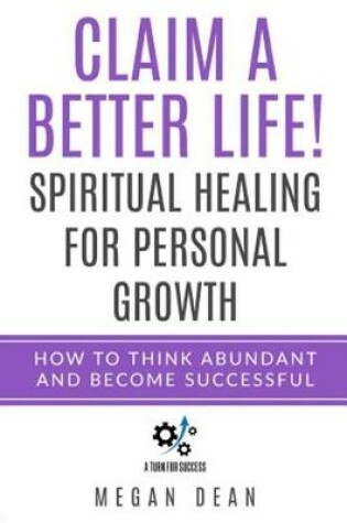Cover of Claim a Better Life! Spiritual Healing for Personal Growth