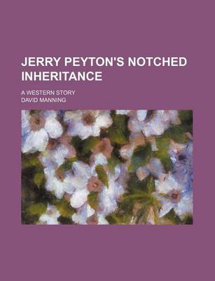 Book cover for Jerry Peyton's Notched Inheritance; A Western Story