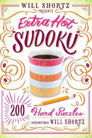 Cover of Will Shortz Presents Extra Hot Sudoku: 200 Hard Puzzles