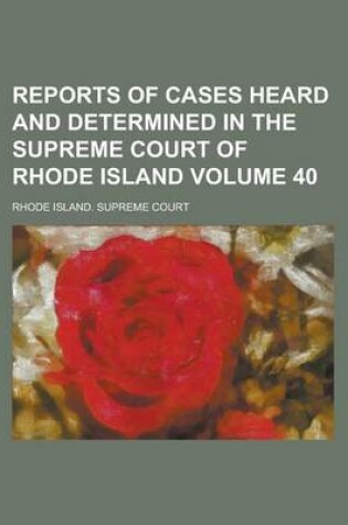 Cover of Reports of Cases Heard and Determined in the Supreme Court of Rhode Island Volume 40