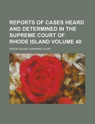 Book cover for Reports of Cases Heard and Determined in the Supreme Court of Rhode Island Volume 40