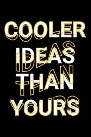 Cover of Cooler Ideas Than Yours