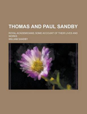 Book cover for Thomas and Paul Sandby; Royal Academicians; Some Account of Their Lives and Works