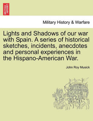 Book cover for Lights and Shadows of Our War with Spain. a Series of Historical Sketches, Incidents, Anecdotes and Personal Experiences in the Hispano-American War.