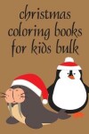 Book cover for Christmas Coloring Books For Kids Bulk